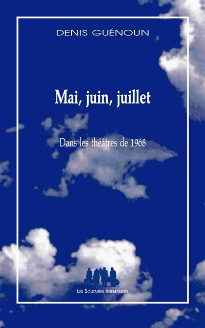 Mai, juin, juillet dans les théâtre de 1968 Denis Guénoun