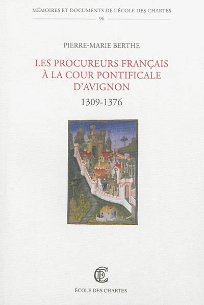 Les procureurs français à la cour pontificale d'Avignon 1309-1376 Pierre-Marie Berthe préface d'Andreas Sohn