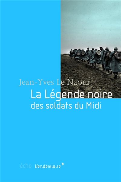 La légende noire des soldats du Midi Jean-Yves Le Naour
