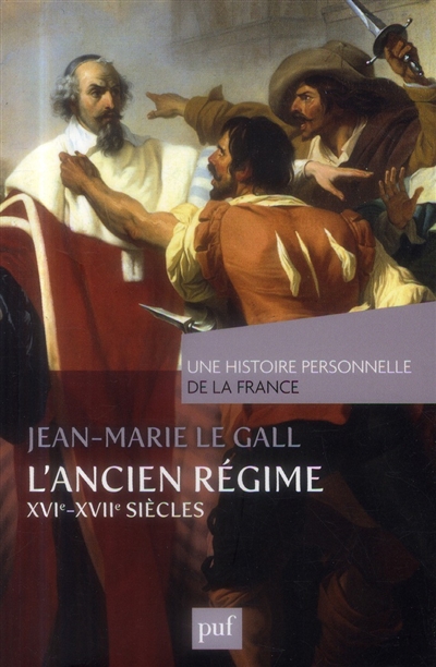 L'Ancien régime XVIe-XVIIe siècle Jean-Marie Le Gall