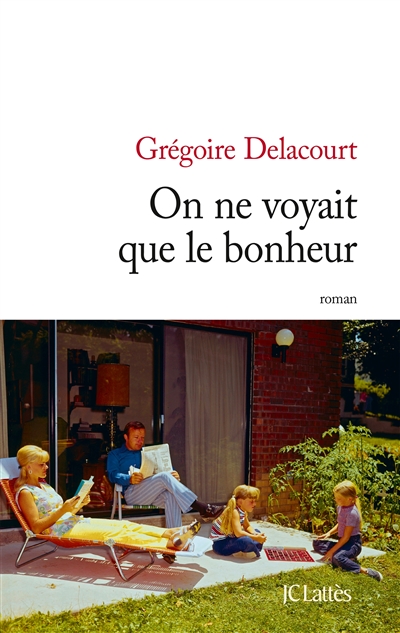 On ne voyait que le bonheur Grégoire Delacourt