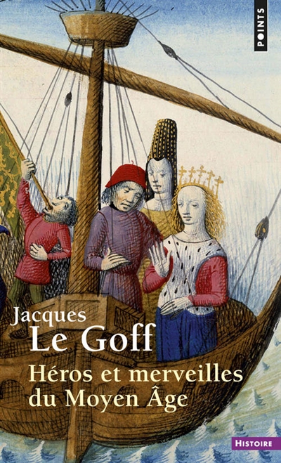 Héros et merveilles du Moyen Age Jacques Le Goff