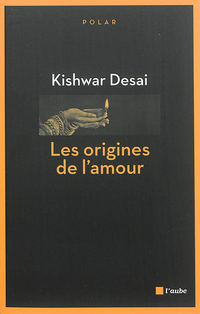 Les origines de l'amour roman Kishwar Desai traduit de l'anglais (Inde) par Benoîte Dauvergne