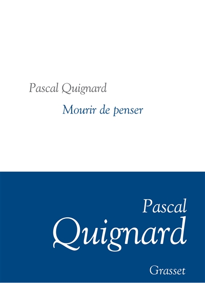 Mourir de penser Pascal Quignard