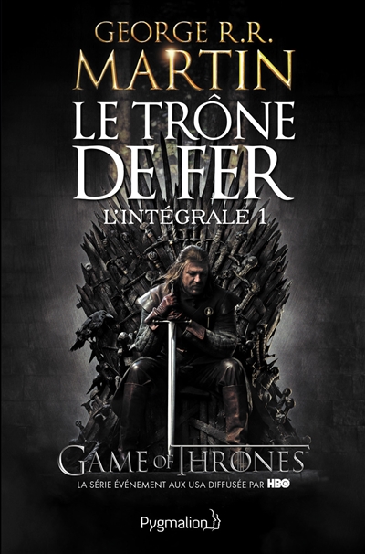 Le Trône de fer l'Intégrale (A game of Thrones) Tome 1 George R-R Martin trad. Jean Sola