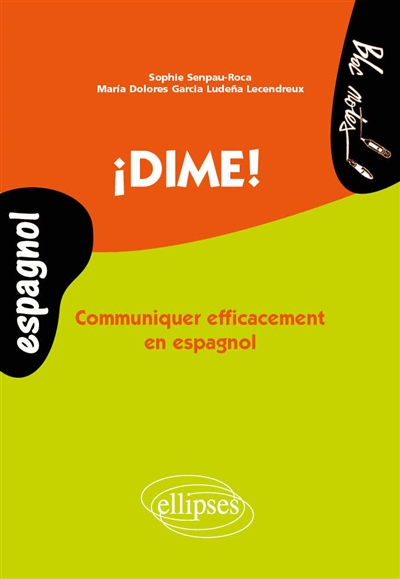 ¡ Dime ! communiquer efficacement en espagnol Sophie Senpau-Roca, Maria Dolores Garcia LudeÄna Lecendreux