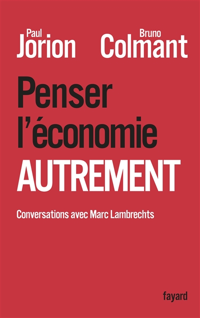 Penser l'économie autrement Paul Jorion, Bruno Colmant interviewer Marc Lambrechts