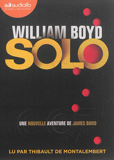 Solo Une nouvelle aventure de James Bond William Boyd Narrat. Thibault de Montalembert