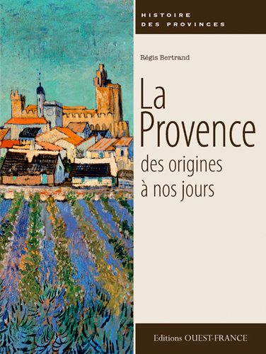 La Provence des origines à nos jours Régis Bertrand