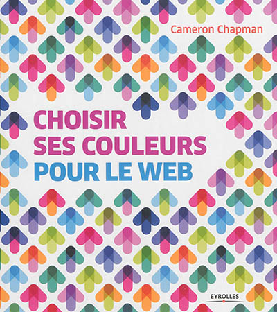 Choisir ses couleurs pour le web Cameron Chapman trad. Hind Boughedaoui