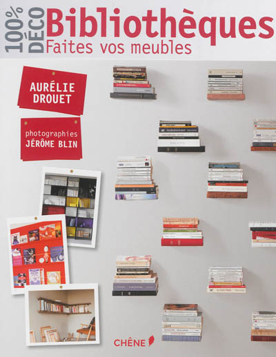 100 % déco bibliothèques faites vos meubles Aurélie Drouet photographies, Jérôme Blin