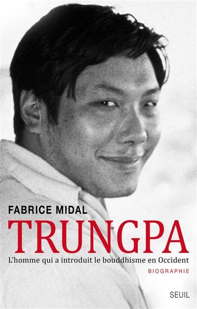 Trungpa l'homme qui a introduit le bouddhisme en Occident biographie Fabrice Midal