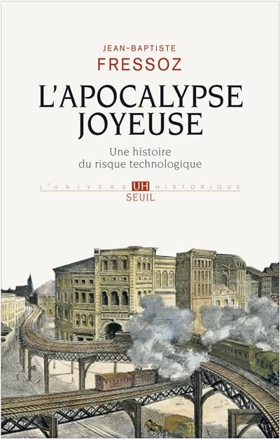 L'apocalypse joyeuse une histoire du risque technologique Jean-Baptiste Fressoz