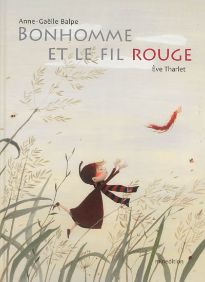 Bonhomme et le fil rouge une histoire racontée par Anne-Gaëlle Balpe et illustrée par Ève Tharlet