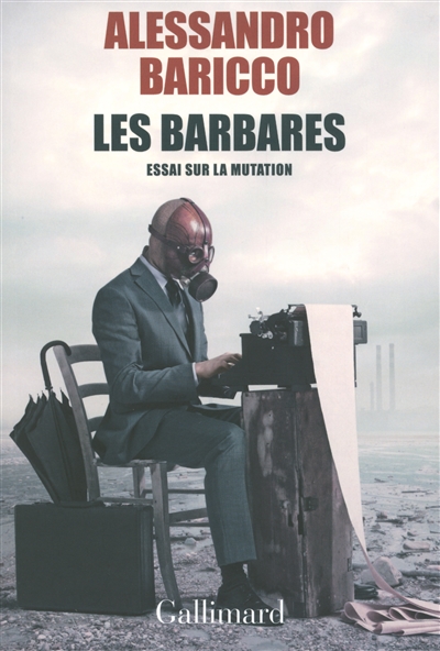 Les barbares Essai sur la mutation Alessandro Baricco trad. Françoise Brun, Vincent Raynaud