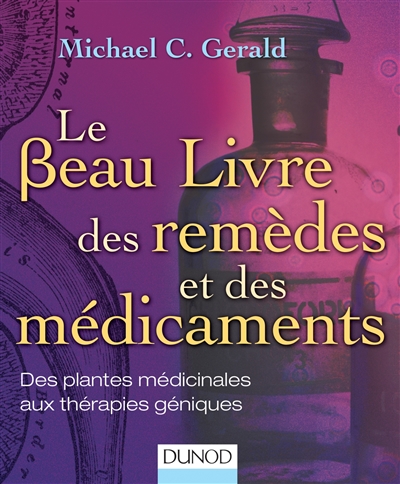 Le beau livre des remèdes et des médicaments Des plantes médicinales aux thérapies géniques Michael C. Gerald trad. Jean-Pierre Dedet