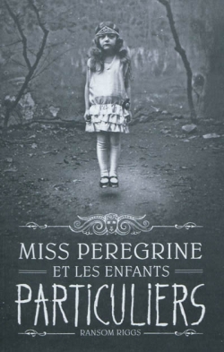 Miss Peregrine et les enfants particuliers Ransom Riggs traduit de l'anglais (États-Unis) par Sidonie Van den Dries