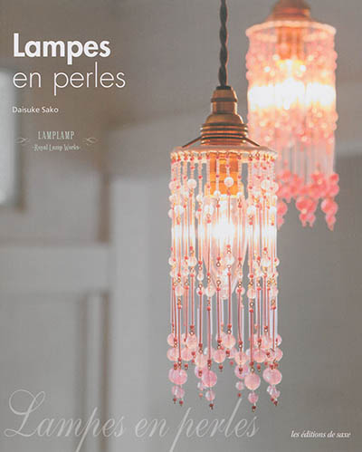 Lampes en perles créez des luminaires élégants pour mettre la lumière en beauté [Daisuke Sako] [traduit du japonais par Mayuko Perrillat]