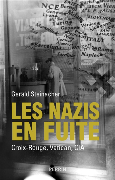 Les nazis en fuite Croix-Rouge, Vatican, CIA Gerald Steinacher trad. Simon Duran
