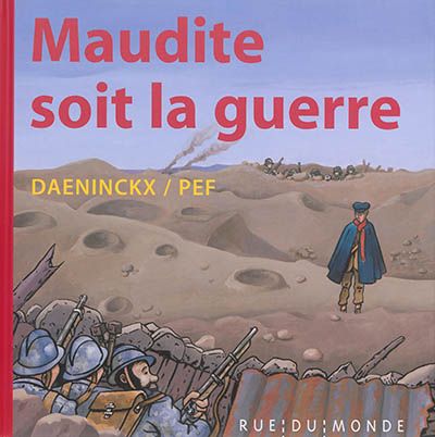 Maudite soit la guerre texte de Didier Daeninckx illustrations de Pef mise en couleurs de Geneviève Ferrier