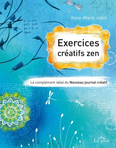 Exercices créatifs zen le complément idéal du nouveau journal créatif Anne-Marie Jobin