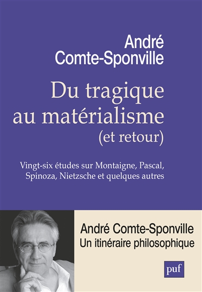 Du tragique au matérialisme (et retour) Vingt-six études sur Montaigne, Pascal, Spinoza, Nietzsche et quelques autres André Comte-Sponville