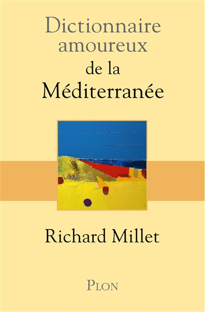 Dictionnaire amoureux de la Méditerranée Richard Millet dessins d'Alain Bouldouyre