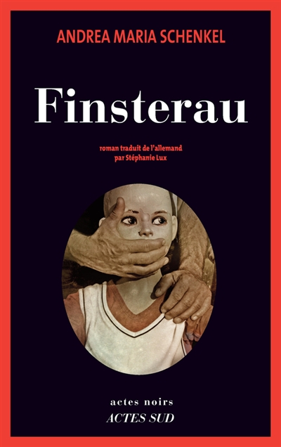 Finsterau roman Andrea Maria Schenkel traduit de l'allemand par Stéphanie Lux