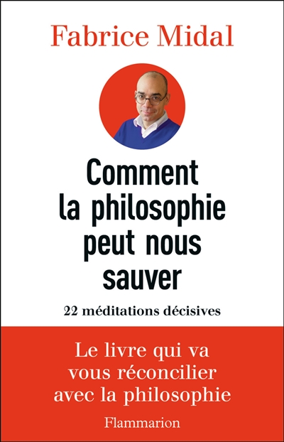 Comment la philosophie peut nous sauver 22 méditations décisives Fabrice Midal