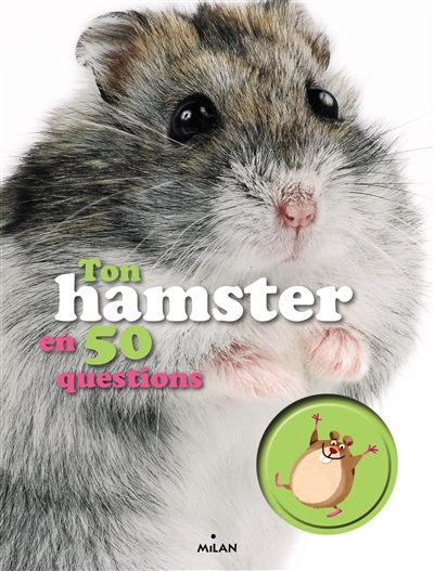Ton hamster en 50 questions texte, Emmanuelle Figueras illustrations, Maximiliano Luchini