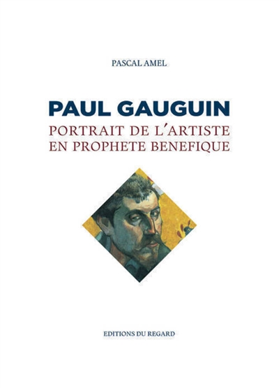Paul Gauguin portrait de l'artiste en prophète bénéfique Pascal Amel