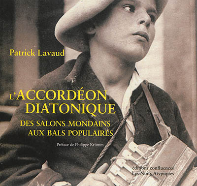 L'accordéon diatonique des salons mondains aux bals populaires, 1829-2014 Patrick Lavaud préface de Philippe Krümm