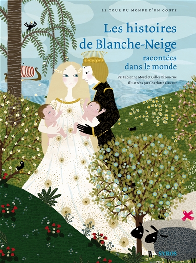 Les histoires de Blanche Neige racontées dans le monde par Fabienne Morel et Gilles Bizouerne illustrées par Charlotte Gastaut