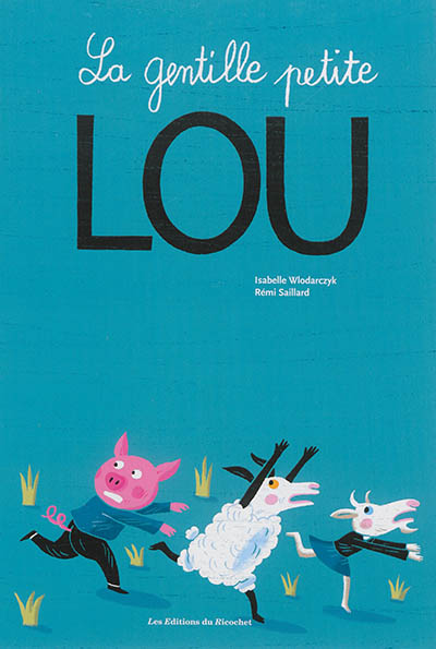La gentille petite Lou texte, Isabelle Wlodarczyk illustrations, Rémi Saillard