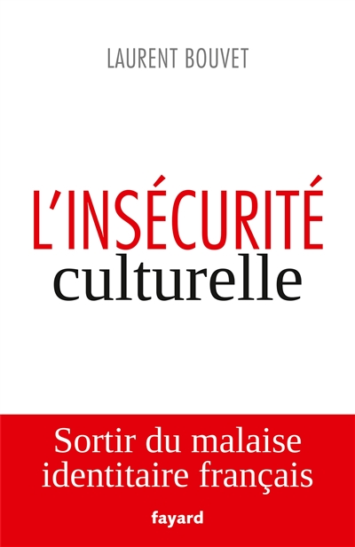 L'insécurité culturelle sortir du malaise identitaire français Laurent Bouvet
