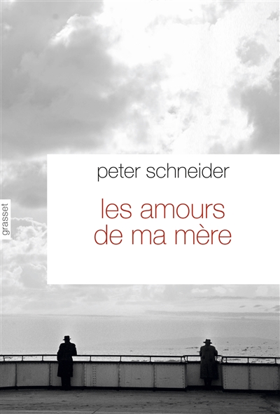 Les amours de ma mère Peter Schneider traduit de l'allemand par Nicole Casanova