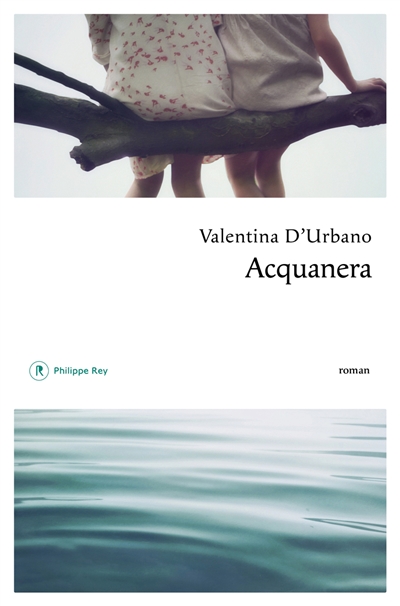 Acquanera roman Valentine D'Urbano traduit de l'italien par Nathalie Bauer