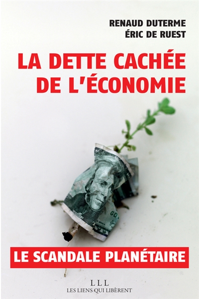 La dette cachée de l'économie un scandale planétaire Éric de Ruest et Renaud Duterne préface de Jean Gadrey