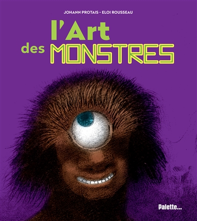 L'art des monstres Johann Protais, Eloi Rousseau