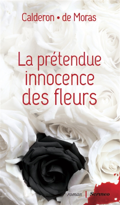 La prétendue innocence des fleurs roman Calderon, de Moras