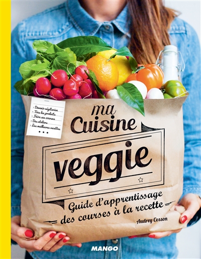 Ma cuisine veggie guide d'apprentissage des courses à la recette recettes et stylisme, Audrey Cosson photos, Virginie Garnier