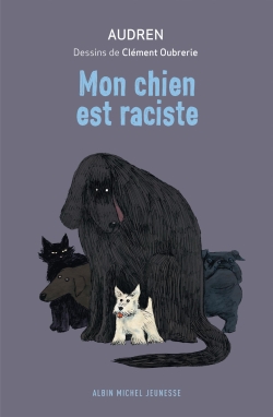 Mon chien est raciste Audren illustré par Clément Oubrerie