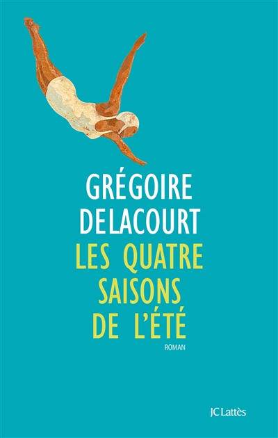 Les quatre saisons de l'été Grégoire Delacourt