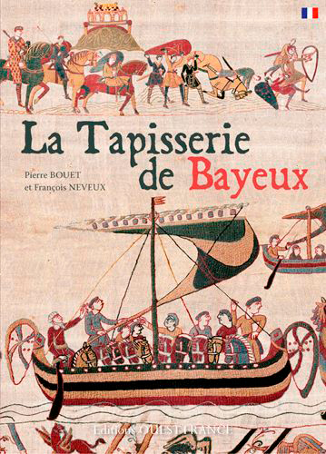La Tapisserie de Bayeux texte, Pierre Bouet et François Neveux