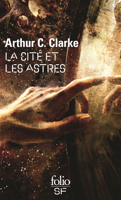 La cité et les astres Arthur C. Clarke trad. de l'anglais par Françoise Cousteau trad. révisée par Gilles Goullet