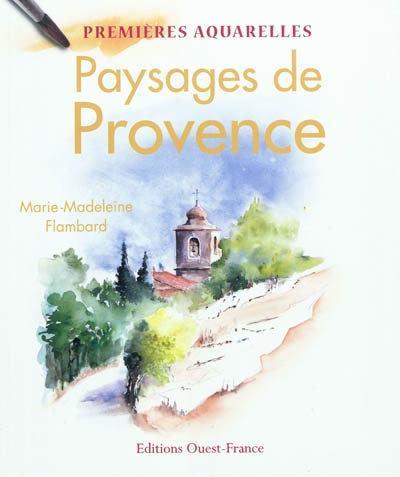 Paysages de Provence premières aquarelles aquarelles et textes, Marie-Madeleine Flambard photographies, Xavier Scheinkmann