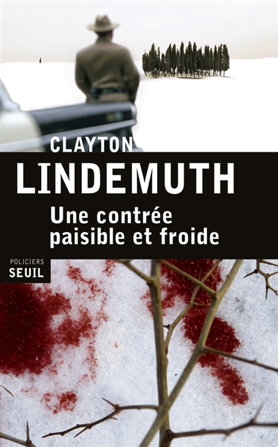 Une contrée paisible et froide Clayton Lindemuth trad. de l'anglais (Etats-Unis) par Brice Matthieussent