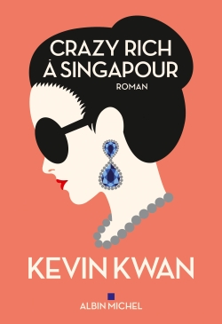 Crazy rich à Singapour roman Kevin Kwan traduit de l'anglais par Nathalie Cunnington