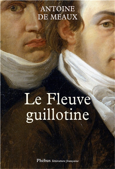 Le fleuve guillotine roman Antoine de Meaux