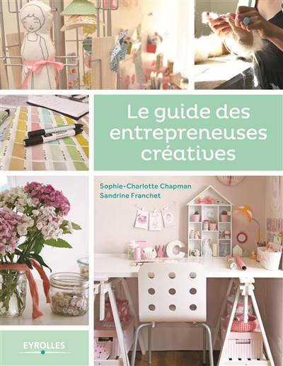 Le guide des entrepreneuses créatives Sophie-Charlotte Chapman, Sandrine Franchet